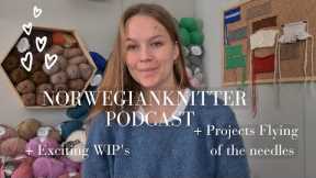 Projects Are Flying Of The Needles // Norwegianknitter Knitting Podcast 017