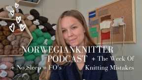No Sleep = Lots Of Finished Knits // Norwegianknitter Knitting Podcast 018