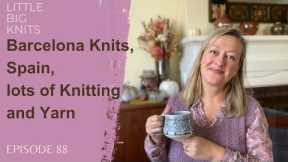 Episode 88 - Barcelona Knits, Spain, lots of Knitting and Yarn!