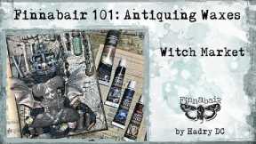 Finnabair 101: Antiquing Waxes - Witch Market by @HadryDCMixedMedia