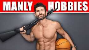 10 MANLY Hobbies That Make Men MORE Attractive!