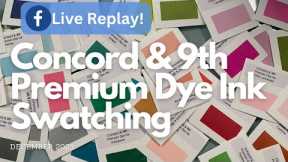 LIVE FB REPLAY! Concord & 9th Premium Dye Ink Swatching