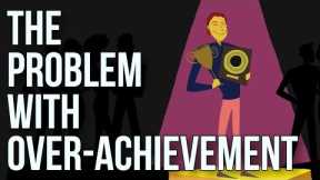 The Problem With Over-achievement