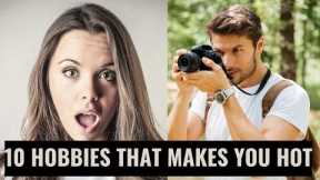 10 Hobbies that Make Men MORE Attractive