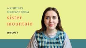 A Knitting Podcast from Sister Mountain | Episode 1
