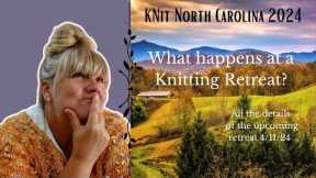 Knit North Carolina Retreat April 2024 | What Is A Knitting Retreat | Knitting Podcast