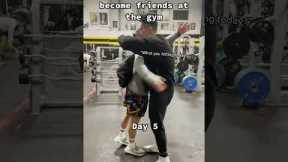 How fast guys become friends at the gym