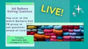Ask Barbara About Knitting, Designing, and Fibery Stuff Live Stream Thursday March 28th 7 pm ET