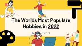 The World's Most Popular Hobbies in 2022.