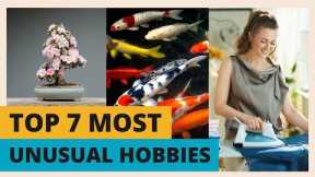 Top 7 Most Unusual Hobbies in the World