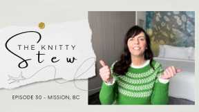 The Knitty Stew in Mission, BC - EPISODE 30 - Bright Spring Knits, Trendy Yarn Shop, Dream Knitting