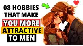 8 Hobbies That Make You More Attractive To Men