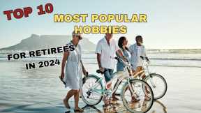 The Top 10 Most Popular Hobbies For Retirees In 2024