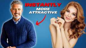 6 Ways To Be Instantly More Attractive
