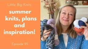 Episode 95 - Summer Knitting Most Worn Knits, Plans and Pattern Inspiration for 2024