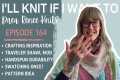 I’ll Knit If I Want To: Episode 164