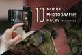 10 Amazing Mobile Photography Hacks
