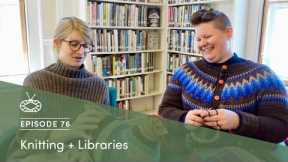 Millcast Episode 76: Knitting + Libraries