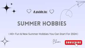 Summer Hobbies || 40+ fun & new summer Hobbies you can start for 2024 ☘️