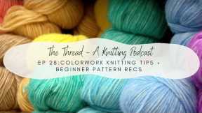 EP 28: Colorwork Tips + Beginner Patterns // The Thread, A Knitting Podcast