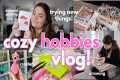 COZY HOBBY VLOG: trying NEW hobbies!