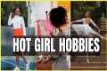 20 Hobbies For HIGH VALUE Women / Hot 