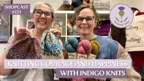 Shopcast Knitting #225:  Courage and Happiness with Indigo Knits