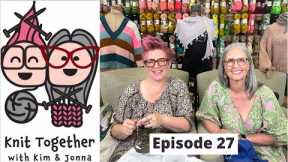 Knit Together with Kim & Jonna - Episode 27 at McKinney Knittery and our NEW Intro/Outro!