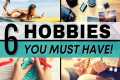 6 Hobbies to Make Your Life More