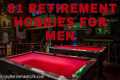 81 Retirement Hobbies for Men, to