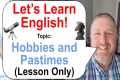 Let's Learn English! Topic: Hobbies