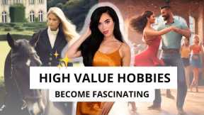 High Value Hobbies : Become the Most Interesting & Feminine Woman ✨