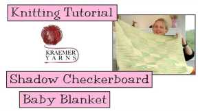 Knitting Tutorial - Shadow Checkerboard Baby Blanket