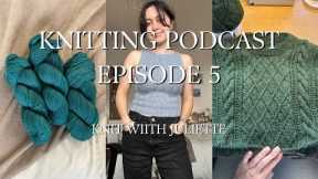 Juliette's knitting podcast episode 5 | Mixed rib cami, summer knitting progres, the moby sweater