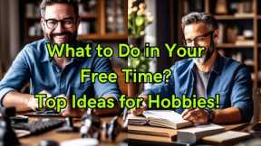 Best Hobbies for Men: Fun and Productive Free Time Ideas