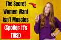 Forget Nice Guys 7 Manly Traits Women 