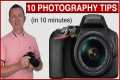 10 PHOTOGRAPHY TIPS in 10 minutes -