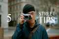 5 Street Photography Tips Every