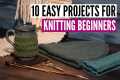10 fast and easy knitting projects