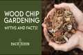 Wood Chip Mulch Gardening Myths and