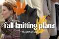 My Autumn Knitting Plans 🍂 | 8