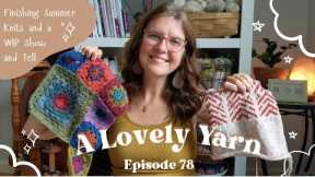 Episode 78: Finishing My Summer Knits and a Complete WIP Show and Tell