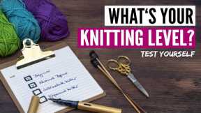 What's your KNITTING SKILL LEVEL? Test how good a knitter you really are!