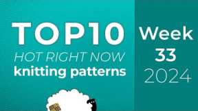 10 Knitting Patterns from Ravelry Hot Right Now | Top 10 charts - Week 33 of 52 of 2024