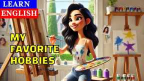 My Favorite Hobbies | Learn English Through Stories | English Speaking & Listening Practice