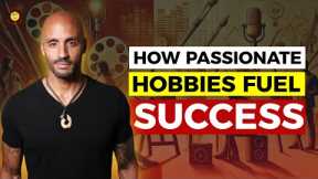 Why Embracing Passionate Hobbies is the Secret to Fulfillment : Kevin Walton