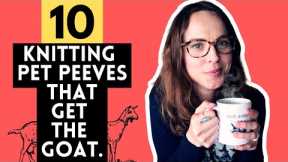 10 KNITTING Pet Peeves that GET THE GOAT 🐐