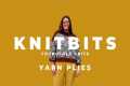 Knit Bits: Yarny Tips Tricks &