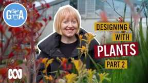 Designing with Plants Part 2 | Designing with Plants | Gardening Australia