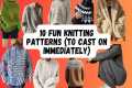 10 fun knitting patterns (to cast on